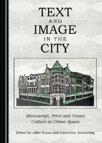 cover of the book Text and Image in the City: Manuscript, Print and Visual Culture in Urban Space