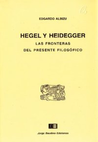 cover of the book Hegel y Heidegger. Las fronteras del presente filosófico