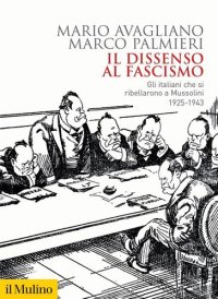 cover of the book Il dissenso al fascismo. Gli italiani che si ribellarono a Mussolini (1925-1943)