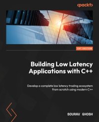 cover of the book Building Low Latency Applications with C++: Develop a complete low latency trading ecosystem from scratch using modern C++