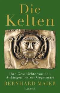 cover of the book Die Kelten: Ihre Geschichte von den Anfängen bis zur Gegenwart