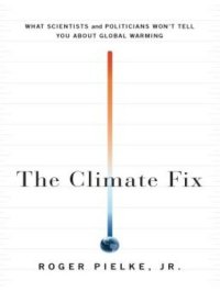 cover of the book The Climate Fix: What Scientists and Politicians Won't Tell You About Global Warming