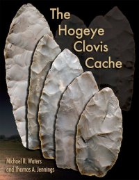 cover of the book The Hogeye Clovis Cache (Peopling of the Americas Publications)