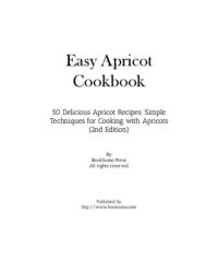 cover of the book Easy Apricot Cookbook: Delicious Fruit Recipes; Simple Techniques for Cooking with Apricots