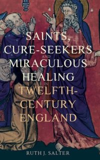 cover of the book Saints, Cure-Seekers and Miraculous Healing in Twelfth-Century England (Health and Healing in the Middle Ages, 1)