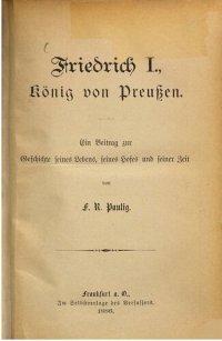 cover of the book Friedrich I., König von Preußen : Ein Beitrag zur Geschichte seines Lebens, seines Hofes und seiner Zeit