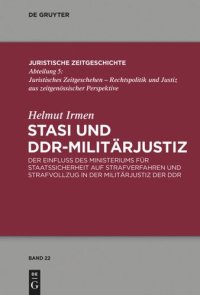 cover of the book Stasi und DDR-Militärjustiz: Der Einfluss des Ministeriums für Staatssicherheit auf Strafverfahren und Strafvollzug in der Militärjustiz der DDR