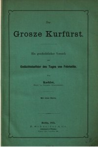 cover of the book Der Große Kurfürst : Ein geschichtlicher Versuch zur Gedächtnisfeier des Tages von Fehrbellin