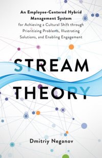 cover of the book Stream Theory: An Employee-Centered Hybrid Management System for Achieving a Cultural Shift through Prioritizing Problems, Illustrating Solutions, and Enabling Engagement