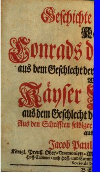 cover of the book Geschichte und Thaten Käyser Conrads des Vierdten, aus dem Geschlecht der Hertzoge von Schwaben, wie auch Käyser Wilhelms, aus dem Geschlecht der Grafen von Holland