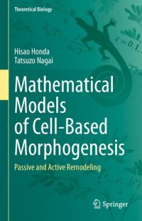 cover of the book Mathematical Models of Cell-Based Morphogenesis: Passive and Active Remodeling (Theoretical Biology)