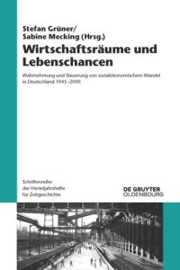 cover of the book Wirtschaftsräume und Lebenschancen: Wahrnehmung und Steuerung von sozialökonomischem Wandel in Deutschland 1945-2000