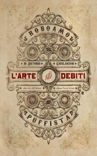 cover of the book L'arte di far debiti. Esposta dal barone (senza stemma) Roboamo Puffista