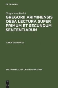 cover of the book Gregorii Ariminensis OESA Lectura super Primum et Secundum Sententiarum: Tomus VII Indices