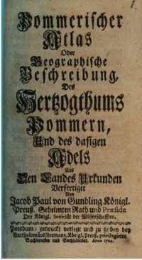 cover of the book Pommerischer Atlas oder geographische Beschreibung des Hertzogthums Pommern und des dasigen Adels