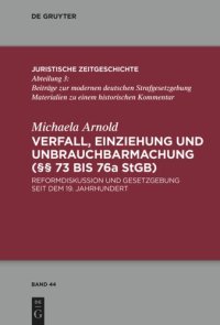 cover of the book Verfall, Einziehung und Unbrauchbarmachung (§§ 73 bis 76a StGB): Reformdiskussion und Gesetzgebung seit dem 19. Jahrhundert