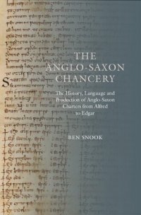 cover of the book The Anglo-Saxon Chancery: The History, Language and Production of Anglo-Saxon Charters from Alfred to Edgar