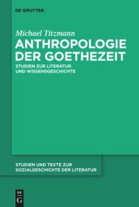 cover of the book Anthropologie der Goethezeit: Studien zur Literatur und Wissensgeschichte