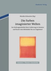 cover of the book Die Farben imaginierter Welten: Zur Kulturgeschichte ihrer Codierung in Literatur und Kunst vom Mittelalter bis zur Gegenwart