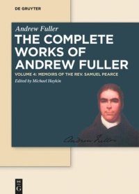 cover of the book The Complete Works of Andrew Fuller: Volume 4 Memoirs of the Rev. Samuel Pearce