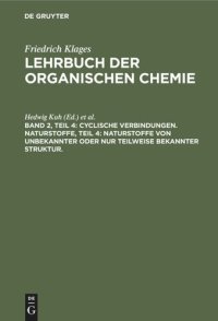 cover of the book Lehrbuch der organischen Chemie: Band 2, Teil 4 Cyclische Verbindungen. Naturstoffe, Teil 4: Naturstoffe von unbekannter oder nur teilweise bekannter Struktur.