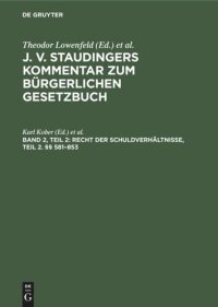 cover of the book J. v. Staudingers Kommentar zum Bürgerlichen Gesetzbuch: Band 2, Teil 2 Recht der Schuldverhältnisse, Teil 2. §§ 581–853