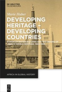 cover of the book Developing Heritage – Developing Countries: Ethiopian Nation-Building and the Origins of UNESCO World Heritage, 1960–1980