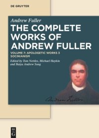 cover of the book The Complete Works of Andrew Fuller. Volume 7 Apologetic Works 3: Socinianism