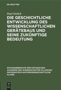 cover of the book Die geschichtliche Entwicklung des wissenschaftlichen Gerätebaus und seine zukünftige Bedeutung