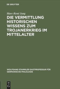 cover of the book Die Vermittlung historischen Wissens zum Trojanerkrieg im Mittelalter