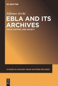 cover of the book Ebla and Its Archives: Texts, History, and Society