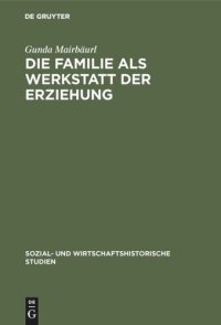 cover of the book Die Familie als Werkstatt der Erziehung: Rollenbilder des Kindertheaters und soziale Realität im späten 18. Jahrhundert