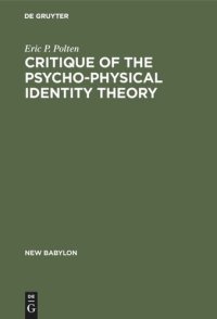 cover of the book Critique of the Psycho-Physical Identity Theory: A Refutation of Scientific Materialism and an Establishment of Mind-Matter Dualism by Means of Philosophy and Scientific Method