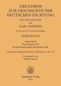 cover of the book Karl Goedeke. Grundriss zur Geschichte der deutschen Dichtung aus den Quellen. BAND XIV Achtes Buch: Vom Frieden 1815 bis zur französischen Revolution 1830: Dichtung der allgemeinen Bildung. Abteilung VII