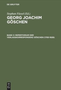 cover of the book Georg Joachim Göschen: Band 3 Repertorium der Verlagskorrespondenz Göschen (1783–1828)