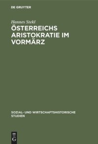 cover of the book Österreichs Aristokratie im Vormärz: Herrschaftsstil und Lebensformen der Fürstenhäuser Lichtenstein und Schwarzenberg