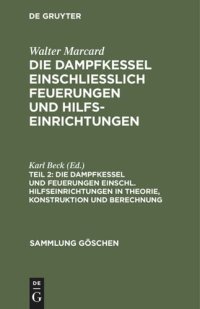 cover of the book Die Dampfkessel einschliesslich Feuerungen und Hilfseinrichtungen: Teil 2 Die Dampfkessel und Feuerungen einschl. Hilfseinrichtungen in Theorie, Konstruktion und Berechnung