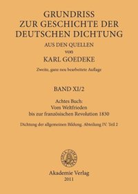 cover of the book Karl Goedeke. Grundriss zur Geschichte der deutschen Dichtung aus den Quellen. BAND XI.2 Achtes Buch: Vom Weltfrieden bis zur französischen Revolution 1830: Dichtung der allgemeinen Bildung. Abteilung IV. Teil 2