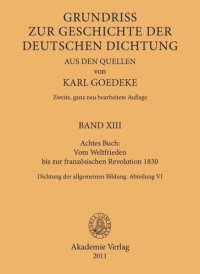 cover of the book Karl Goedeke. Grundriss zur Geschichte der deutschen Dichtung aus den Quellen. BAND XIII Achtes Buch: Vom Weltfrieden bis zur französischen Revolution 1830: Dichtung der allgemeinen Bildung. Abteilung VI