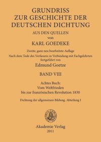 cover of the book Karl Goedeke. Grundriss zur Geschichte der deutschen Dichtung aus den Quellen. BAND VIII Achtes Buch: Vom Weltfrieden bis zur französischen Revolution 1830: Dichtung der allgemeinen Bildung. Abteilung I