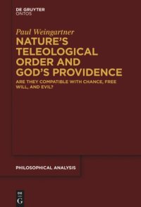 cover of the book Nature’s Teleological Order and God’s Providence: Are they compatible with chance, free will, and evil?