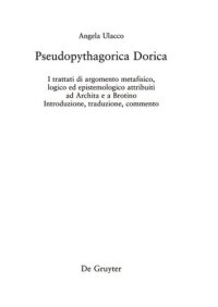 cover of the book Pseudopythagorica Dorica: I trattati di argomento metafisico, logico ed epistemologico attribuiti ad Archita e a Brotino. Introduzione, traduzione, commento