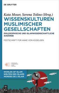 cover of the book Wissenskulturen muslimischer Gesellschaften: Philosophische und islamwissenschaftliche Zugänge

Festschrift für Anke von Kügelgen