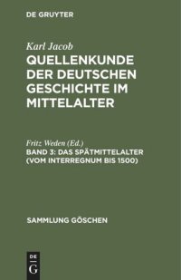 cover of the book Quellenkunde der deutschen Geschichte im Mittelalter: Band 3 Das Spätmittelalter (vom Interregnum bis 1500)