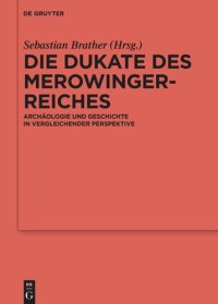 cover of the book Die Dukate des Merowingerreiches: Archäologie und Geschichte in vergleichender Perspektive