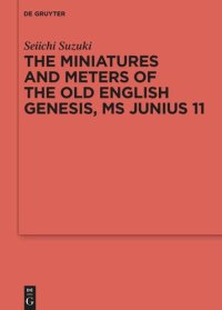 cover of the book The Miniatures and Meters of the Old English Genesis, MS Junius 11: Volume 1: The Pictorial Organization of the Old English Genesis: The Touronian Foundations and Anglo-Saxon Adaptation. Volume 2: The Metrical Organization of the Old English Genesis: The 