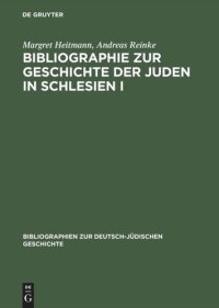 cover of the book Bibliographie zur Geschichte der Juden in Schlesien I: Ein Gemeinschaftsprojekt des Salomon-Ludwig-Steinheim-Instituts und der Historischen Kommission zu Berlin