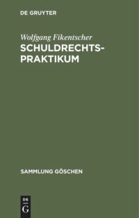 cover of the book Schuldrechtspraktikum: Methodik, Schwerpunkte, Übersichten und Fälle mit Lösungshinweisen auf Gebieten des Zivilrechts mit schuldrechtlichem Einschlag