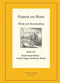 cover of the book Werke und Korrespondenz. Band 13/2 Der Briefwechsel zwischen Sigmund von Birken und Magnus Daniel Omeis, Joachim Heinrich Hagen, Sebastian Seelmann und Georg Wende: Teil 1: Texte; Teil 2: Apparate und Kommentare