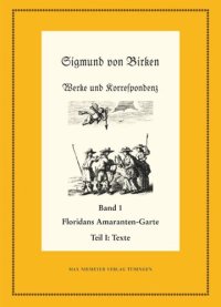 cover of the book Werke und Korrespondenz. Band 1 Floridans Amaranten-Garte: Teil 1: Text. Teil 2: Kommentar